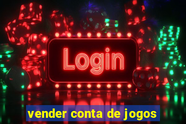 vender conta de jogos